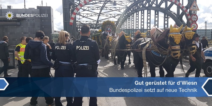 Bundespolizeidirektion München: Gut gerüstet für d’Wiesn / Bundespolizei setzt auf neue Technik