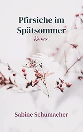 Pfirsiche im Spätsommer: Roman